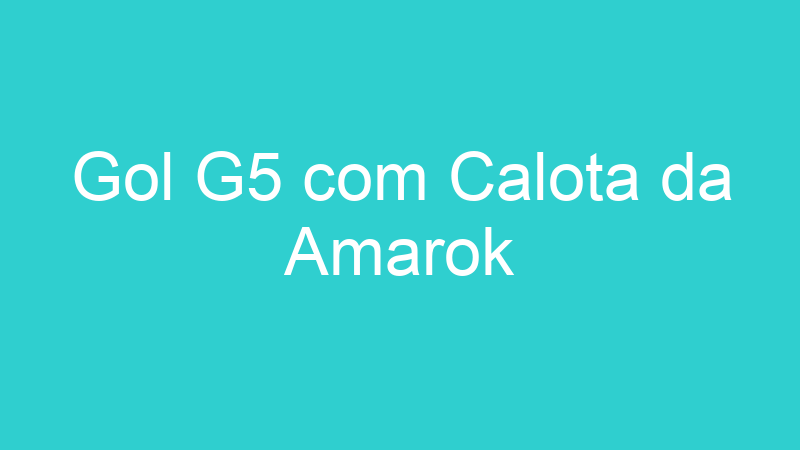 Gol G5 com Calota da Amarok