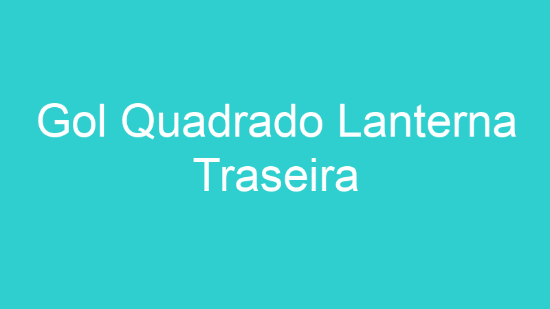 Gol Quadrado Lanterna Traseira