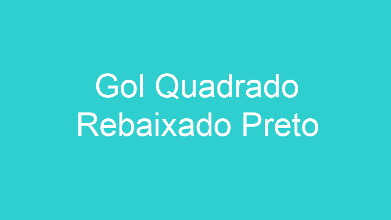 Gol Quadrado Rebaixado Preto