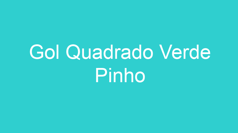 Gol Quadrado Verde Pinho