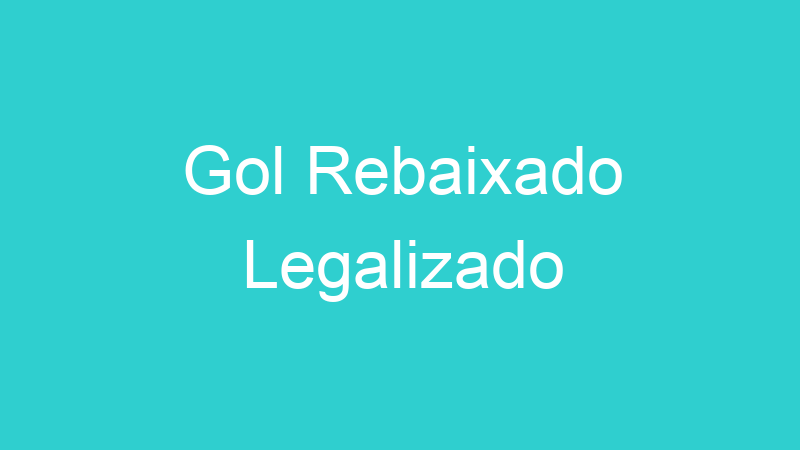 Gol Rebaixado Legalizado