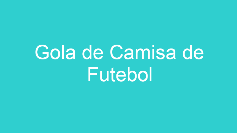 Gola de Camisa de Futebol