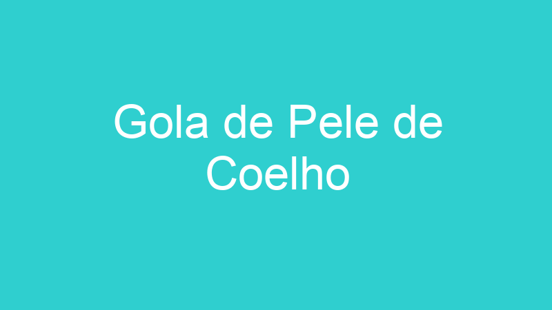 Gola de Pele de Coelho