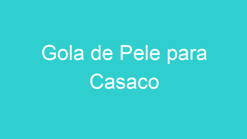 Gola de Pele para Casaco