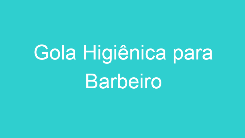 Gola Higiênica para Barbeiro