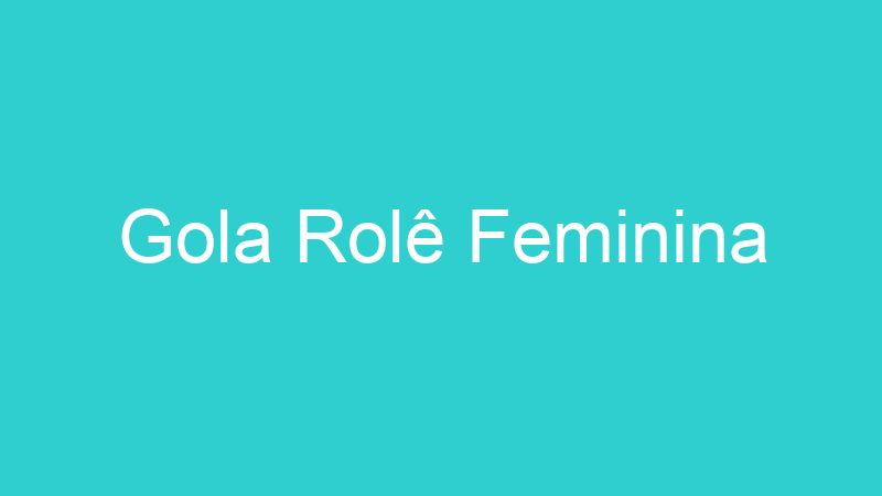 Gola Rolê Feminina