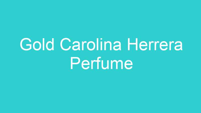 Gold Carolina Herrera Perfume