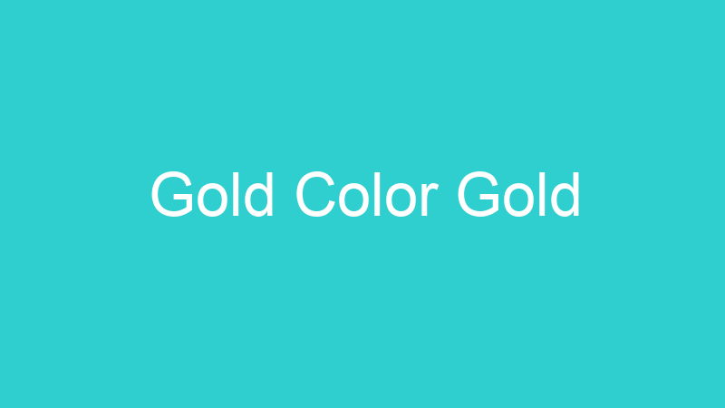 Gold Color Gold