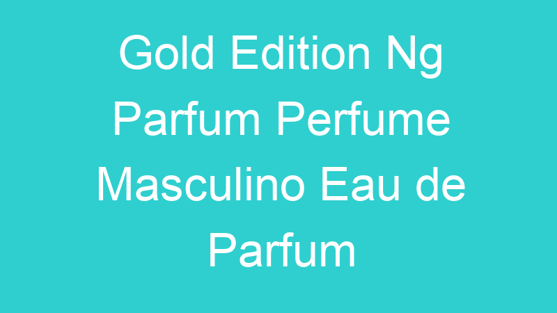 Gold Edition Ng Parfum Perfume Masculino Eau de Parfum