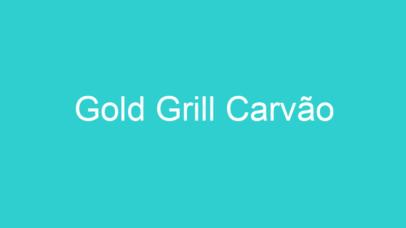 Gold Grill Carvão