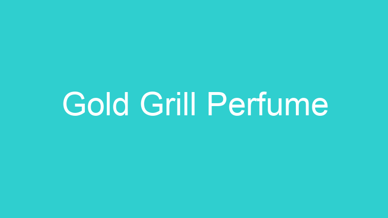 Gold Grill Perfume