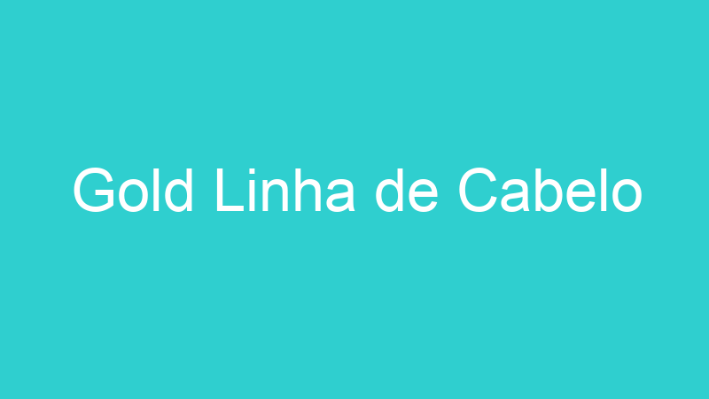 Gold Linha de Cabelo