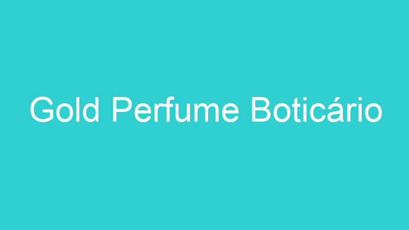 Gold Perfume Boticário