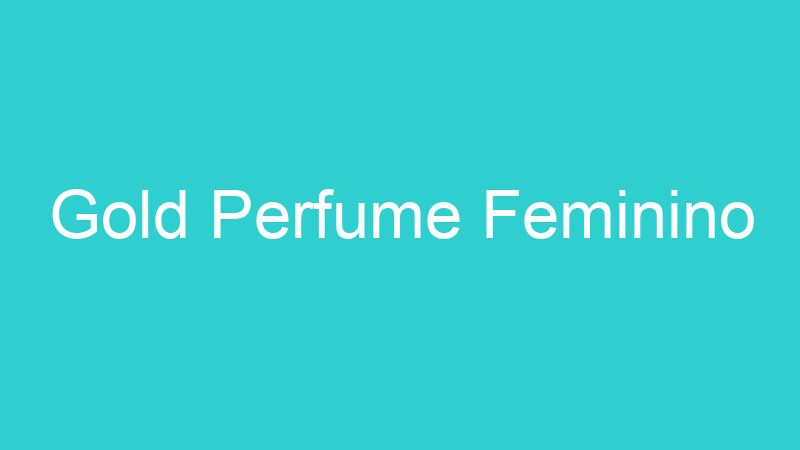 Gold Perfume Feminino