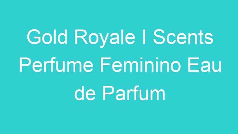 Gold Royale I Scents Perfume Feminino Eau de Parfum