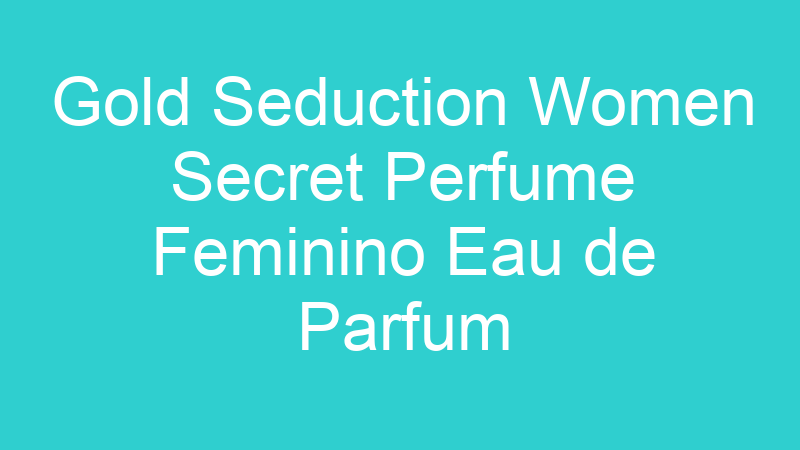 Gold Seduction Women Secret Perfume Feminino Eau de Parfum