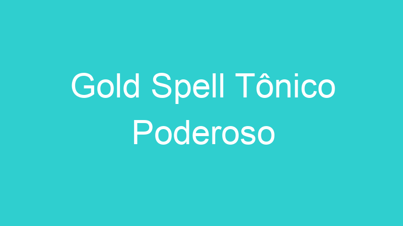 Gold Spell Tônico Poderoso