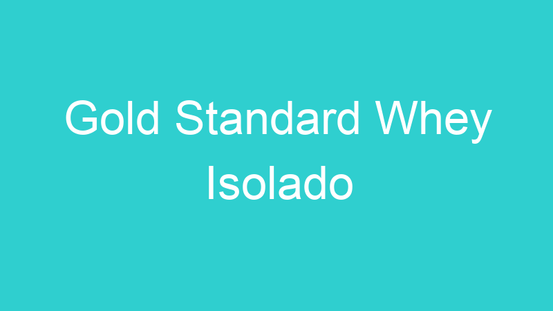 Gold Standard Whey Isolado