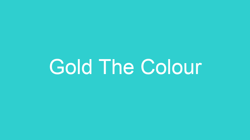 Gold The Colour