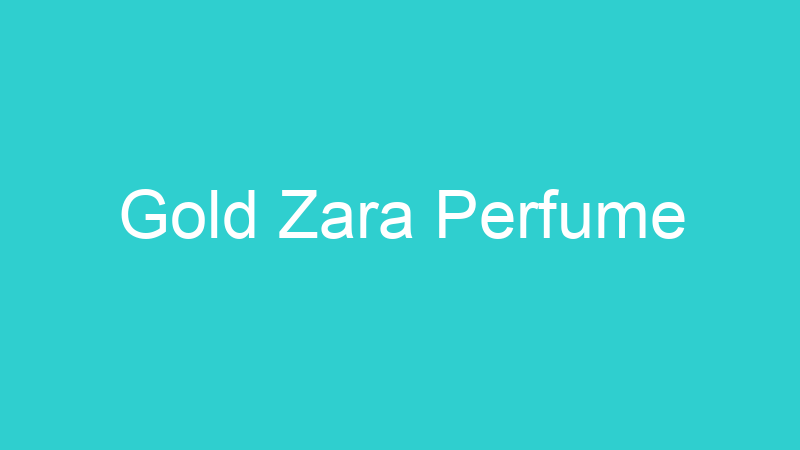 Gold Zara Perfume