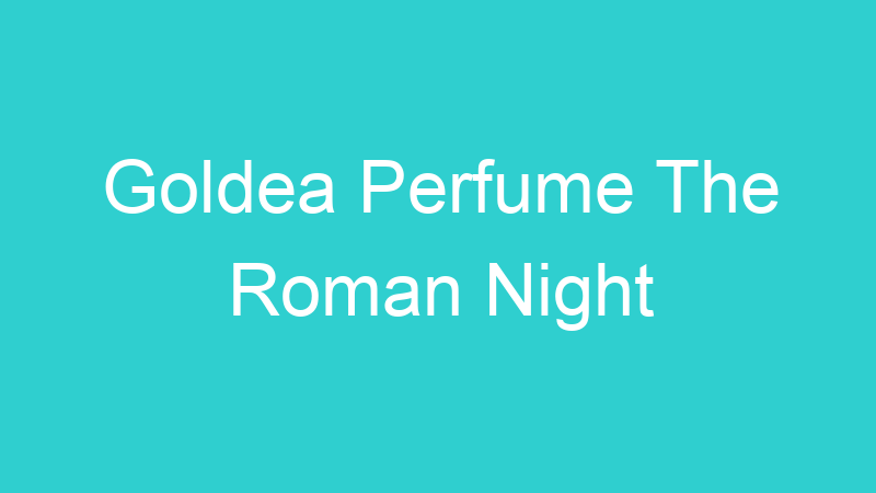 Goldea Perfume The Roman Night
