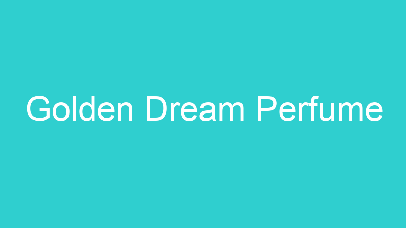 Golden Dream Perfume