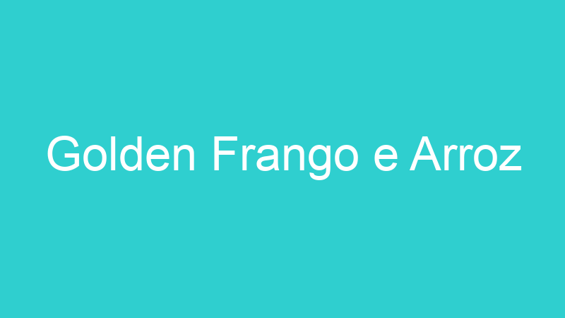 Golden Frango e Arroz