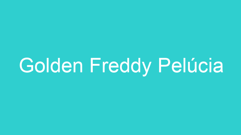 Golden Freddy Pelúcia