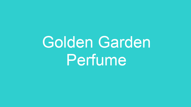 Golden Garden Perfume