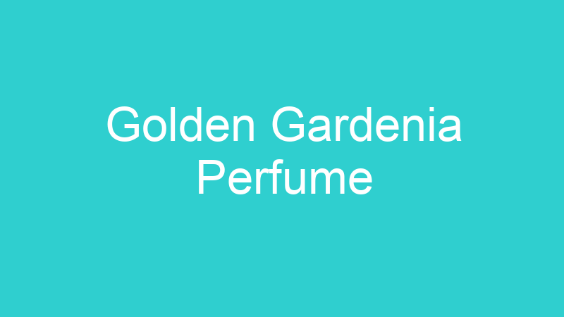 Golden Gardenia Perfume