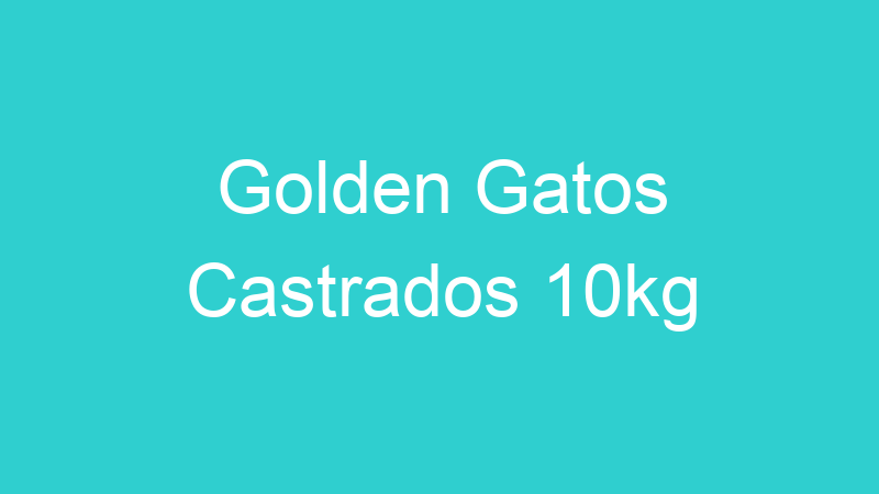 Golden Gatos Castrados 10kg