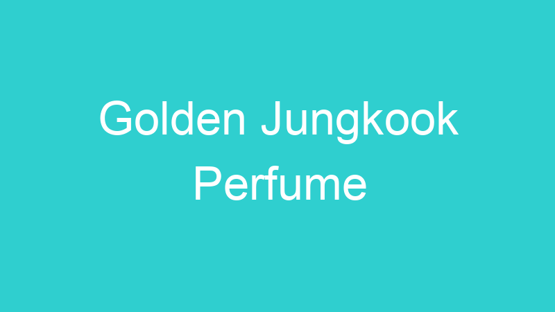 Golden Jungkook Perfume