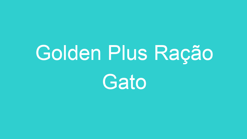 Golden Plus Ração Gato