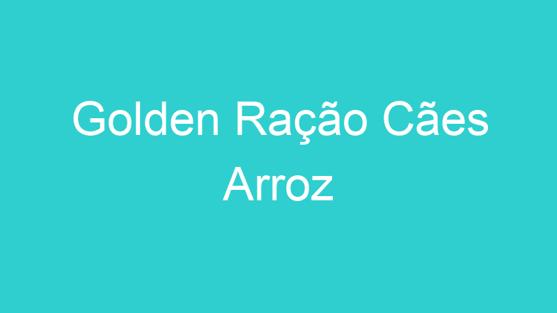 Golden Ração Cães Arroz