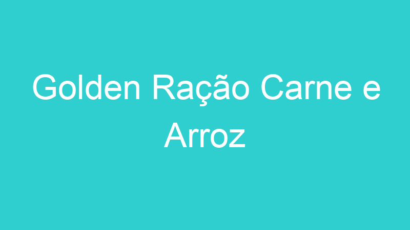 Golden Ração Carne e Arroz