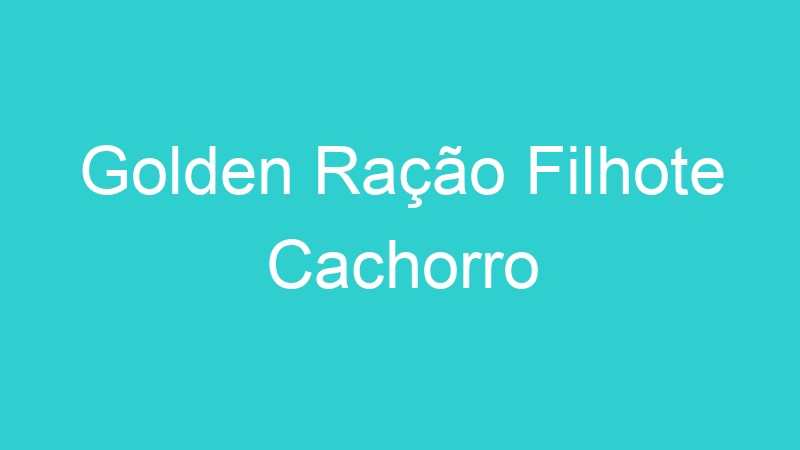 Golden Ração Filhote Cachorro