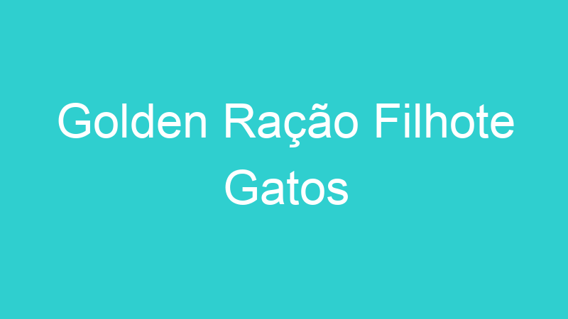 Golden Ração Filhote Gatos