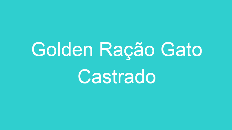 Golden Ração Gato Castrado