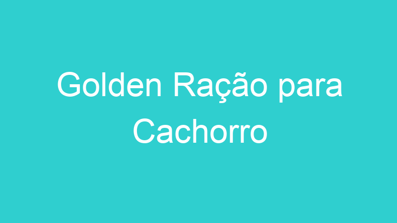 Golden Ração para Cachorro