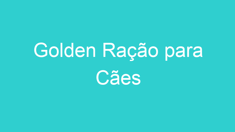 Golden Ração para Cães