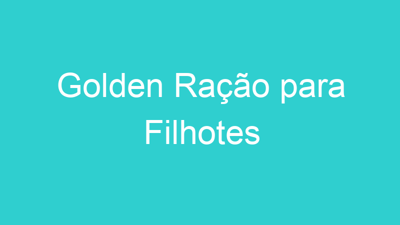 Golden Ração para Filhotes