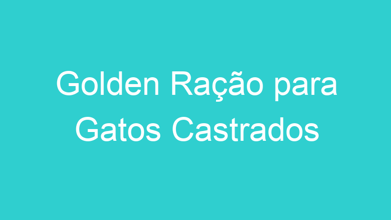 Golden Ração para Gatos Castrados