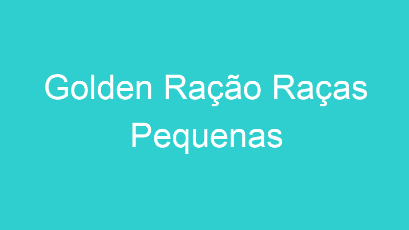 Golden Ração Raças Pequenas