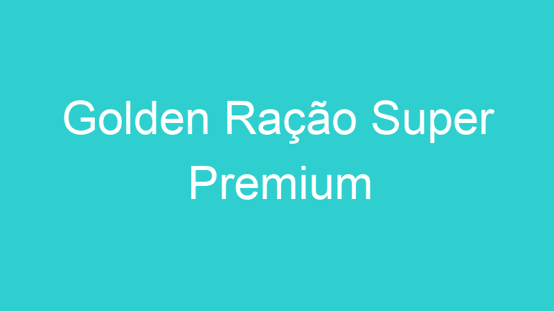 Golden Ração Super Premium