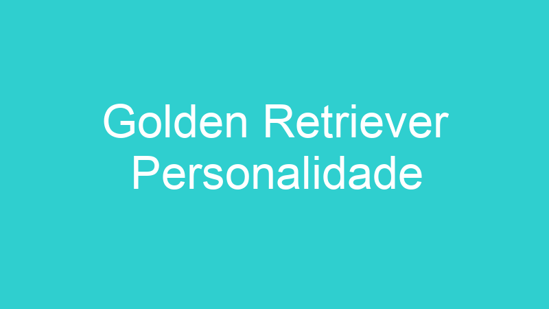 Golden Retriever Personalidade