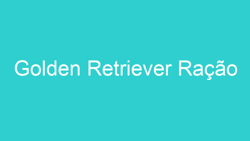 Golden Retriever Ração