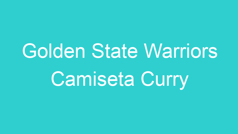Golden State Warriors Camiseta Curry