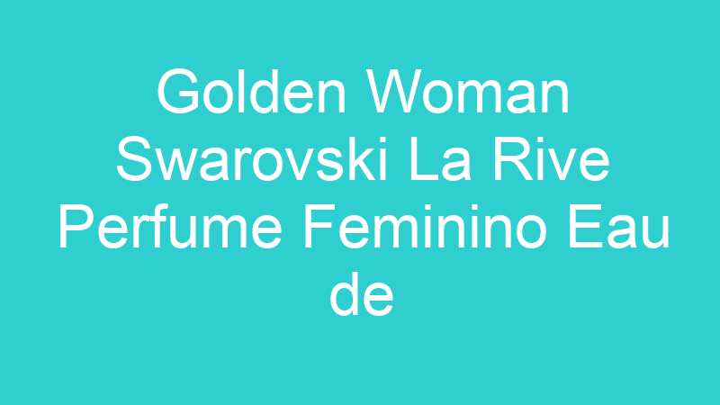 Golden Woman Swarovski La Rive Perfume Feminino Eau de Parfum