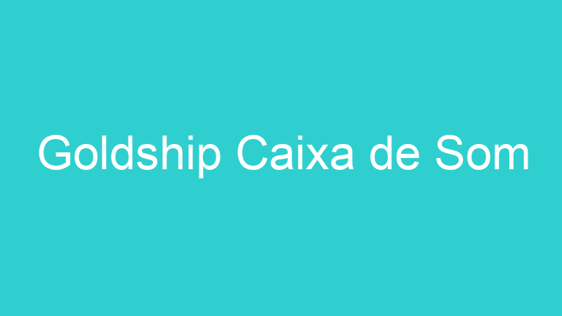 Goldship Caixa de Som