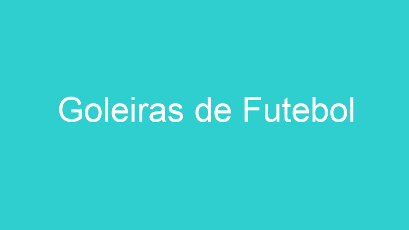 Goleiras de Futebol